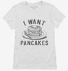 I Want Pancakes Womens