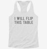 I Will Flip This Table Womens Racerback Tank 61f8e94e-b1b1-49a5-a58d-3ea75bc6fc57 666x695.jpg?v=1700675654