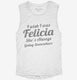 I Wish I Was Felicia Funny white Womens Muscle Tank
