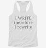 I Write Therefore I Rewrite Funny Writers Womens Racerback Tank 8a02f301-7523-4d89-873a-04291de74951 666x695.jpg?v=1700675509