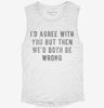 Id Agree With You But Then Wed Both Be Wrong Womens Muscle Tank Bbb32a70-5660-4254-8cab-34c5bd9ded3e 666x695.jpg?v=1700719826