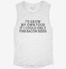 Id Grow My Own Food If I Could Find Bacon Seeds Womens Muscle Tank 9e1f0da4-113f-4dc4-ac40-abe444055829 666x695.jpg?v=1700719812