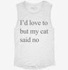 Id Love To But My Cat Said No Womens Muscle Tank 45b3ff65-b52a-4043-8239-bab8f6855da2 666x695.jpg?v=1700719779