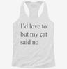 Id Love To But My Cat Said No Womens Racerback Tank 6d2baba6-2485-4351-a0a9-589afb334fef 666x695.jpg?v=1700675449