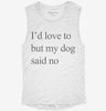 Id Love To But My Dog Said No Womens Muscle Tank 2471a26f-e1fe-40d4-8c39-e3e7b34d4d97 666x695.jpg?v=1700719772