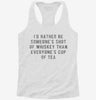 Id Rather Be Someones Shot Of Whiskey Than Everyones Cup Of Tea Womens Racerback Tank 666x695.jpg?v=1700675373