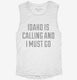 Idaho Is Calling and I Must Go white Womens Muscle Tank