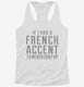 If I Had A French Accent I'd Never Shut Up white Womens Racerback Tank