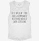 If It Weren't For The Last Minute white Womens Muscle Tank