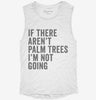 If There Arent Palm Trees Im Not Going Womens Muscle Tank 4c9033fb-6841-4dbe-8e6f-343e8c253314 666x695.jpg?v=1700719501