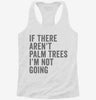 If There Arent Palm Trees Im Not Going Womens Racerback Tank 44590ba6-8bb0-4a15-84d4-612910036517 666x695.jpg?v=1700675173