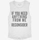 If You Need Anything From Me Reconsider white Womens Muscle Tank