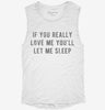 If You Really Love Me Youll Let Me Sleep Womens Muscle Tank Ba6f308f-1658-493e-843f-dead35dd4776 666x695.jpg?v=1700719417