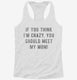 If You Think I'm Crazy You Should Meet My Mom white Womens Racerback Tank
