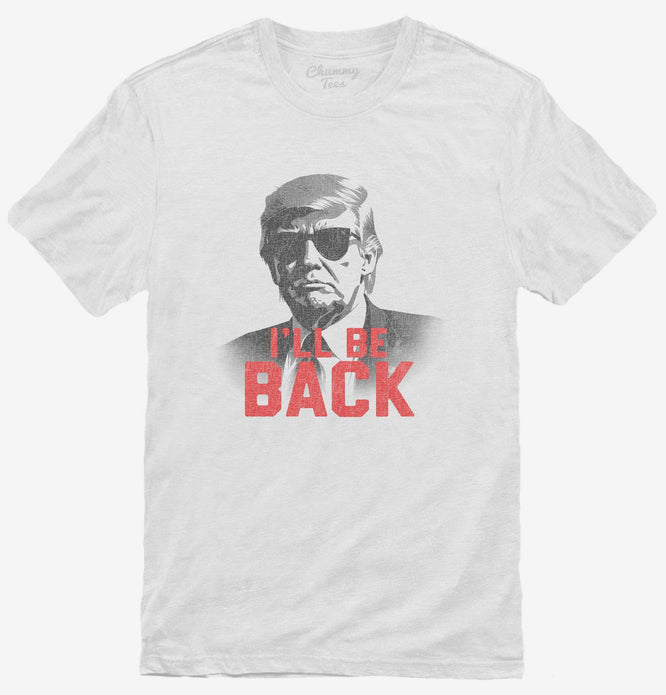 I'll Be Back Trump 2024 T-Shirt