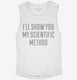I'll Show You My Scientific Method white Womens Muscle Tank
