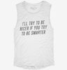 Ill Try To Be Nicer If You Try To Be Smarter Womens Muscle Tank A2df1cae-0b36-49ae-80cd-a14d82a3f7e9 666x695.jpg?v=1700719293