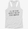 Ill Try To Be Nicer If You Try To Be Smarter Womens Racerback Tank B0e0ab61-e744-4cc4-950c-c9d54401b13d 666x695.jpg?v=1700674967