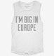 I'm Big In Europe white Womens Muscle Tank