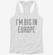 I'm Big In Europe white Womens Racerback Tank