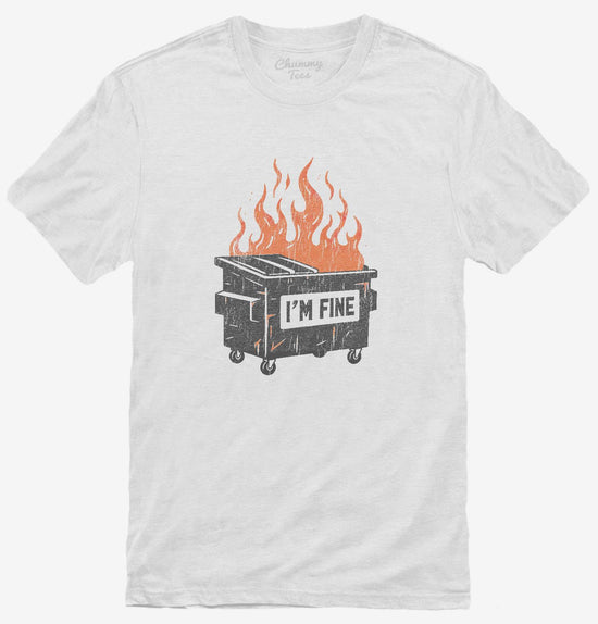 I'm Fine Funny Dumpster Fire T-Shirt