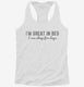 I'm Great In Bed I Can Sleep For Days white Womens Racerback Tank