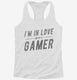 I'm In Love With A Gamer white Womens Racerback Tank