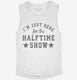 I'm Just Here For The Halftime Show white Womens Muscle Tank