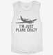 I'm Just Plane Crazy white Womens Muscle Tank