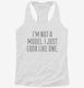 I'm Not A Model I Just Look Like One white Womens Racerback Tank