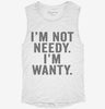 Im Not Needy Im Wanty Womens Muscle Tank 97475235-d8a8-45e1-b6a6-798962338daf 666x695.jpg?v=1700718917