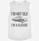I'm Not Old I'm A Classic Funny Classic Car white Womens Muscle Tank