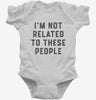 Im Not Related To These People Infant Bodysuit 666x695.jpg?v=1723169861