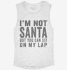 Im Not Santa But You Can Sit On My Lap Womens Muscle Tank E4777f10-380a-4501-a0ec-b80bc0170352 666x695.jpg?v=1700718883