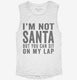 I'm Not Santa But You Can Sit On My Lap white Womens Muscle Tank