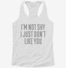 Im Not Shy I Just Dont Like You Womens Racerback Tank B3c6875a-2b89-4ae4-a6c8-76dd6972f3a3 666x695.jpg?v=1700674528