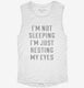 I'm Not Sleeping I'm Just Resting My Eyes white Womens Muscle Tank