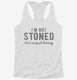 I'm Not Stoned You're Just Boring white Womens Racerback Tank