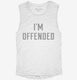 I'm Offended white Womens Muscle Tank