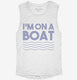 Im On A Boat Funny Cruise Ship Vacation Fishing white Womens Muscle Tank