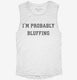 I'm Probably Bluffing Poker Card Game white Womens Muscle Tank