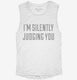 I'm Silently Judging You white Womens Muscle Tank