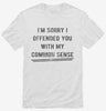 Im Sorry I Offended You With My Common Sense Shirt 666x695.jpg?v=1706801692