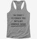 I'm Sorry I Offended You With My Common Sense  Womens Racerback Tank