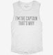 I'm The Captain That's Why white Womens Muscle Tank