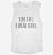 I'm The Final Girl white Womens Muscle Tank