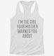 I'm The Girl Your Mother Warned You About white Womens Racerback Tank