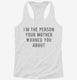 I'm The Person Your Mother Warned You About white Womens Racerback Tank