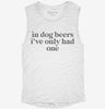 In Dog Beers Ive Only Had One Womens Muscle Tank 7a43e843-876e-449f-83ab-08091cdc4b92 666x695.jpg?v=1700718388