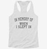 In Memory Of When I Slept In Womens Racerback Tank 6f55f68c-c124-4355-a9fd-4cfd13dadf08 666x695.jpg?v=1700674012